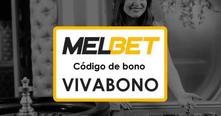 Melbet México Código Promocional Hoy: Aprovecha el Bono VIVABONO