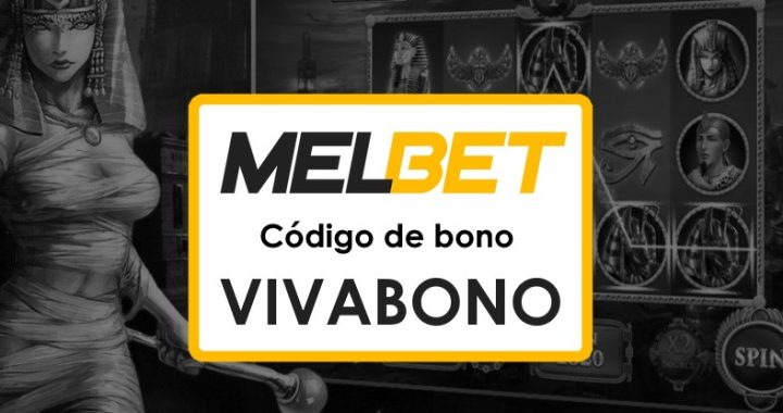 Melbet Bolivia Código Promocional sin Depósito: Todo lo que Necesitas Saber