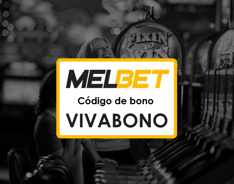 Melbet Bolivia Bono de Primer Depósito Código Promocional Todo lo que necesitas para empezar a ganar