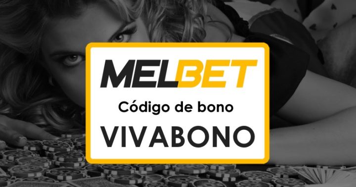 Código Promocional Melbet Guatemala que Funciona con Hasta $1750 y 290 Tiradas Gratis