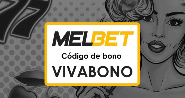 Códigos Promocionales Melbet Perú Gratis: Potencia tus Apuestas con VIVABONO